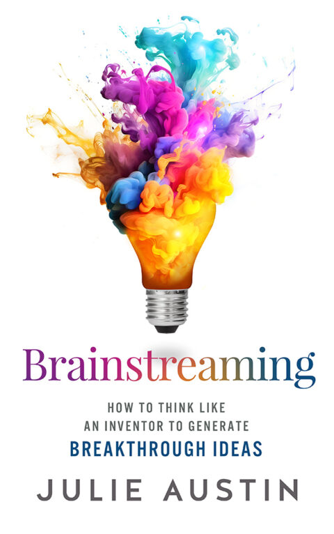 Brainstreaming: How to Think Like an Inventor to Generate Breakthrough Ideas — book by Julie Austin